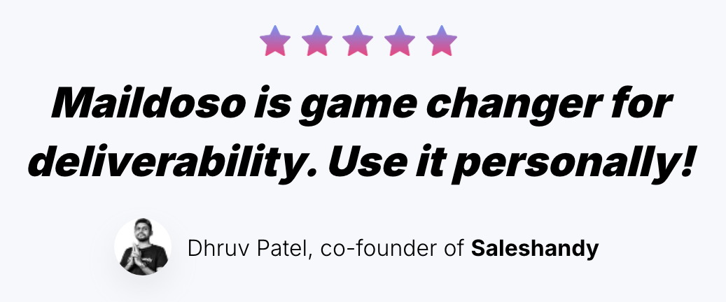 Five gradient stars above the italic quote Maildoso is game changer for deliverability. Use it personally!, attributed with a small avatar to Dhruv Patel, co-founder of Saleshandy